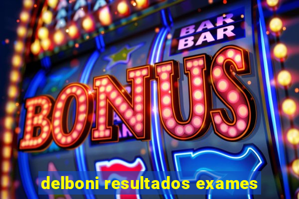 delboni resultados exames